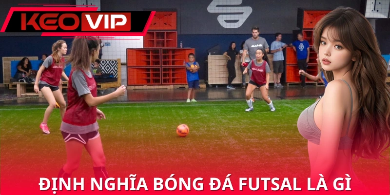 Khái niệm chuẩn về bóng đá futsal là gì