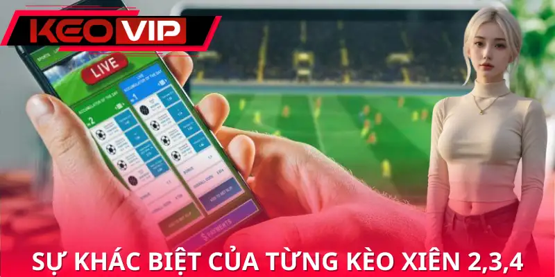 So sánh sự khác biệt của từng kèo xiên 2,3,4